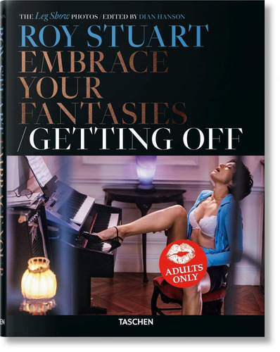 Roy Stuart - Embrace your fantasies: Getting off, de Hanson, Dian. Editora Paisagem Distribuidora de Livros Ltda., capa dura em inglés/francés/alemán, 2019