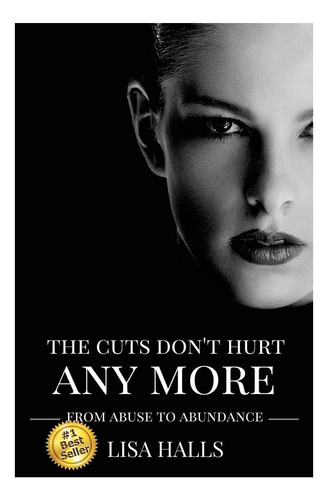 Libro: The Cuts Dont Hurt Anymore: From Abuse To Abundance