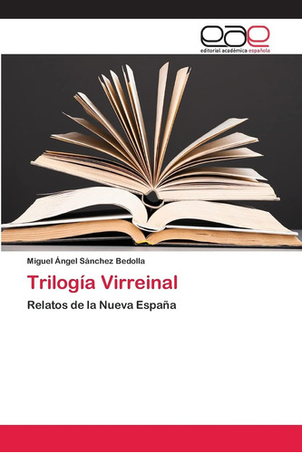 Libro: Trilogía Virreinal: Relatos Nueva España (spanis