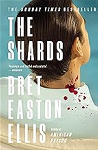 The Shards: Bret Easton Ellis. The Sunday Times Bestselling 