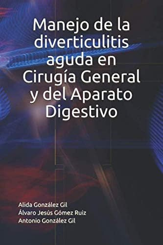 Libro: Manejo De La Diverticulitis Aguda En Cirugía General 