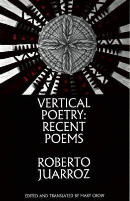Libro Vertical Poetry: Recent Poems - Roberto Juarroz