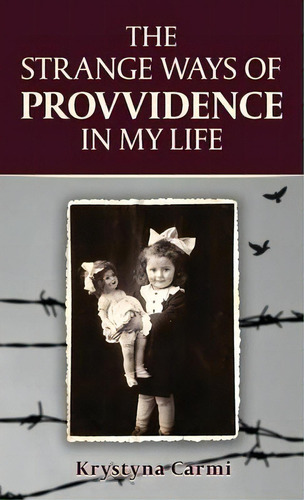 The Strange Ways Of Providence In My Life : An Amazing Ww2 Survival Story, De Krystyna Carmi. Editorial Valcal Software Ltd, Tapa Dura En Inglés