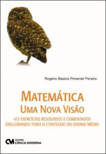 Matematica - Uma Nova Visao - 473 Exercicios Resolvidos E Co, De Pereira, Rogerio Bastos Pimentel. Editora Ciencia Moderna, Capa Mole Em Português