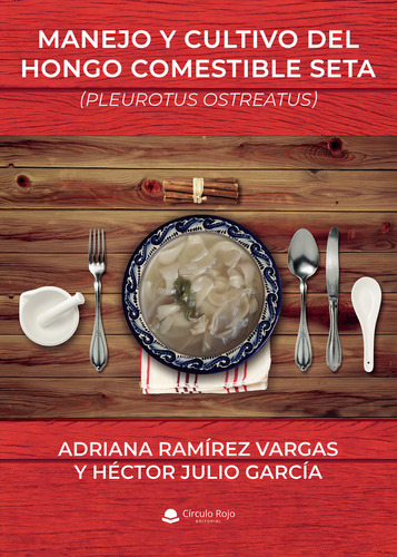 Manejo y cultivo del hongo comestible seta, de Ramírez Vargas Adriana.. Editorial Grupo Editorial Círculo Rojo SL, tapa blanda en español