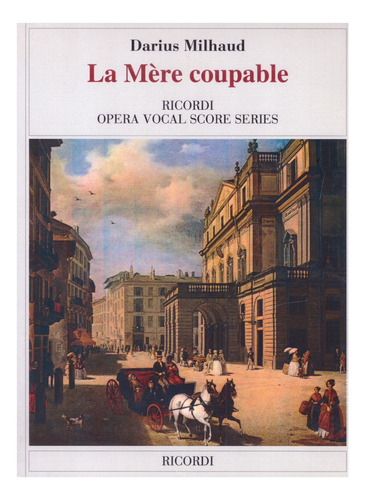 La Mere Coupable: Ricordi Opera Vocal Score Series.