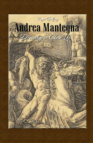Andrea Mantegna: Drawings In Close Up, De Godfrey, Roger. Editorial Createspace, Tapa Blanda En Inglés