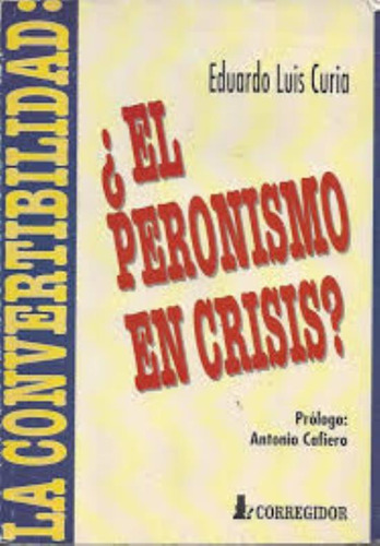 Convertibilidad, La El Peronismo En Crisis?, De Curia, Eduardo Luis. Editorial Corregidor, Tapa Tapa Blanda En Español