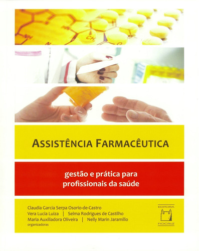 Assistência farmacêutica: Gestão e prática para profissionais da saúde, de  Osorio-de-Castro, Claudia Garcia Serpa/  Luiza, Vera Lucia/  Castilho, Selma Rodrigues de/  Oliveira, Maria Auxiliadora/  Jaramillo, Nelly Marin. Editora Fundação Oswaldo Cruz, capa mole em português, 2014