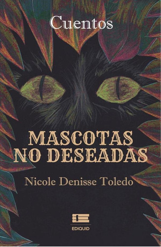 Mascotas No Deseadas, De Nicole Denisse Toledo. Editorial Ediquid, Tapa Blanda En Español, 2022