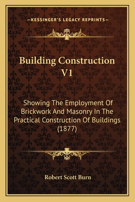 Libro Building Construction V1: Showing The Employment Of...