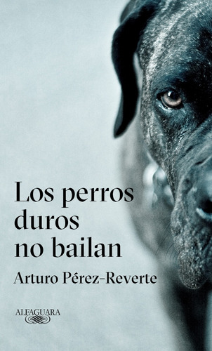 Los Perros Duros No Bailan  Perez Reverte Nuevo