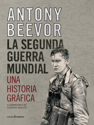 Libro La Segunda Guerra Mundial. Una Historia Gráfica