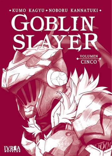 Goblin Slayer 05 (novela), De Kagyu, Kumo. Editorial Ivrea, Tapa Blanda En Español