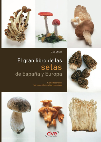 El Gran Libro De Las Setas De España Y Europa / L. La Chiusa