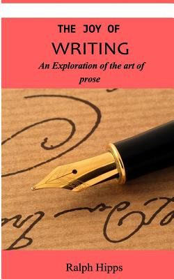 Libro The Joy Of Writing: An Exploration Of The Art Of Wr...