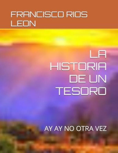 Libro: La Historia De Un Tesoro: Ay Ay No Otra Vez (spanish