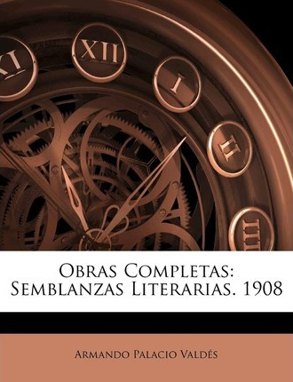 Libro Obras Completas : Semblanzas Literarias. 1908 - Arm...