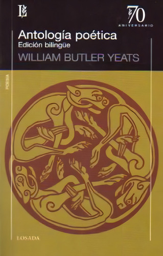 Antología Poética (edición Bilingüe), De Yeats, William Butler. Editorial Losada, Tapa Blanda En Español/inglés, 2011