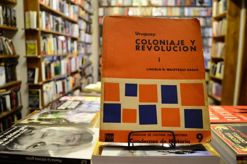 Uruguay: Coloniaje Y Revolución 1. Lincoln R Maiztegui Casas