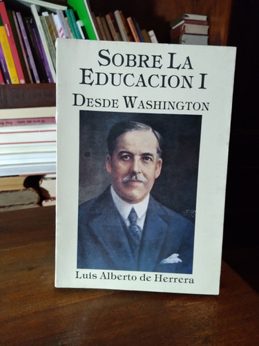 Sobre La Educacion 1. Desde Washington - Luis A De Herrera