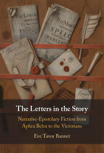 The Letters In The Story: Narrative-epistolary Fiction From Aphra Behn To The Victorians, De Bannet, Eve Tavor. Editorial Cambridge, Tapa Dura En Inglés