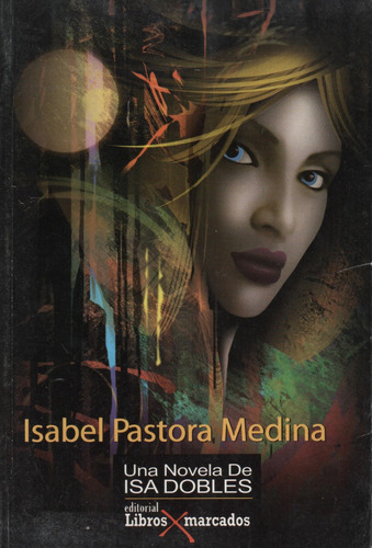 Una Novela De Isa Dobles. Isabel Pastora Medina.