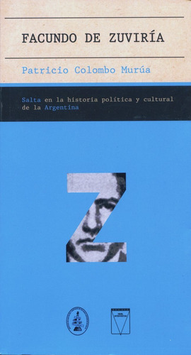 Facundo De Zuviria . Salta En La Historia Politica Y Cultura