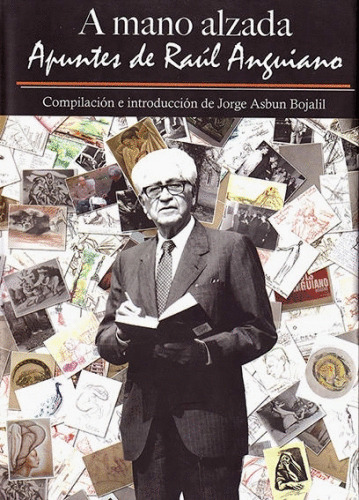 Libro- A Mano Alzada. Apuntes De Raúl Anguiano -original