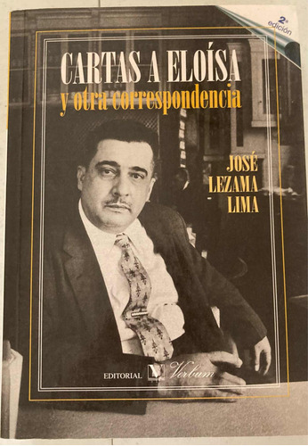 José Lezama Lima. Cartas A Eloísa. Y Otra Correspondencia