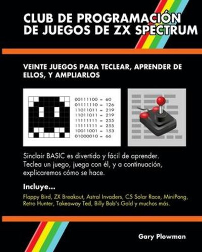 Club De Programacion De Juegos De ZX Spectrum : Veinte juegos para teclear, aprender de ellos, y ..., de Gary Plowman. Editorial gazzapper press, tapa blanda en español