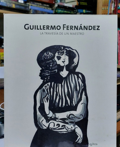 Guillermo Fernández : La Travesía De Un Maestro (ltc)