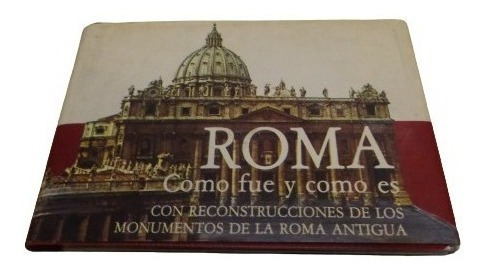 Roma. Como Fue Y Como Es. Reconstrucción Monumentos An&-.