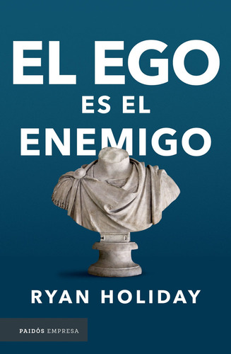 El ego es el enemigo, de Ryan Holiday., vol. 0. Editorial PAIDÓS, tapa pasta blanda, edición 1 en español, 2017