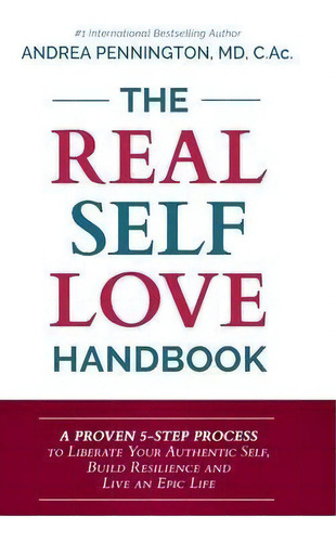 The Real Self Love Handbook : A Proven 5-step Process To Liberate Your Authentic Self, Build Resi..., De Andrea Pennington. Editorial Make Your Mark Global, Tapa Dura En Inglés