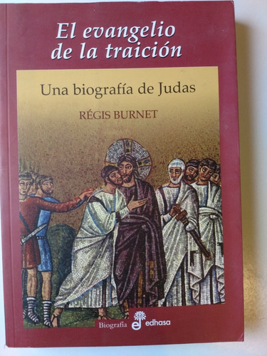 El Evangelio De La Traición. Una Biografía De Judas. Burnet