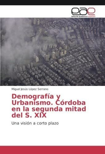 Libro: Demografía Y Urbanismo. Córdoba Segunda Mitad&..