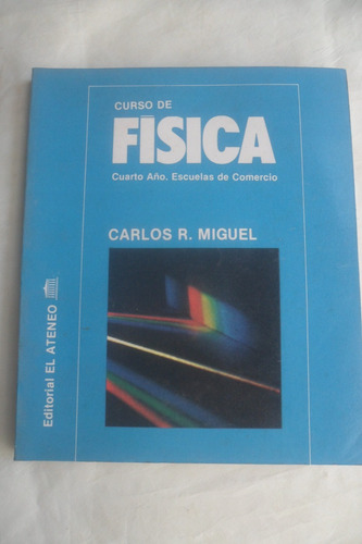 Curso De Física - Cuarto Año - Carlos R. Miguel - El Ateneo