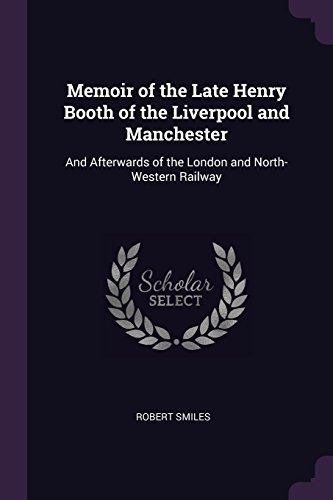Memoir Of The Late Henry Booth Of The Liverpool And Manchest