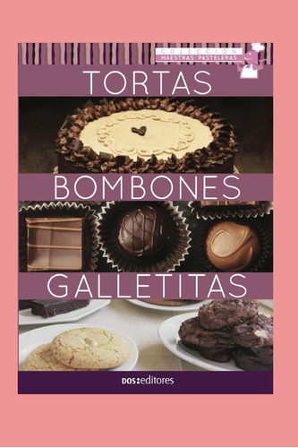 Libro: Tortas - Bombones - Galletitas: Maestras Pasteleras (
