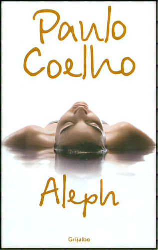 Aleph: Aleph, De Paulo Coelho. Serie 9588618524, Vol. 1. Editorial Penguin Random House, Tapa Blanda, Edición 2011 En Español, 2011