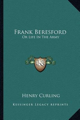 Libro Frank Beresford : Or Life In The Army - Henry Curling