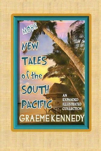 More New Tales Of The South Pacific, De Graeme Kennedy. Editorial Createspace Independent Publishing Platform, Tapa Blanda En Inglés
