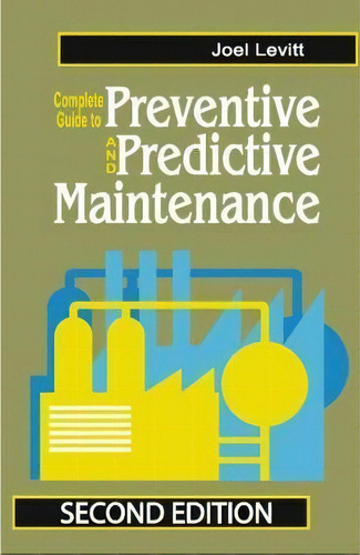 Complete Guide To Predictive And Preventive Maintenance, De Joel Levitt. Editorial Industrial Press Inc.,u.s. En Inglés