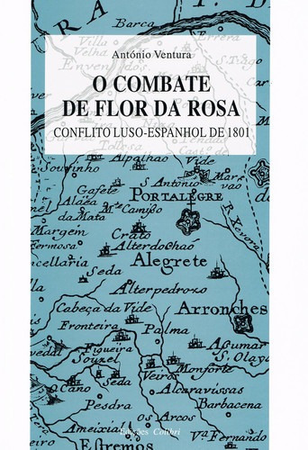 O Combate De Flor Da Rosaconflito Luso-espanhol De 1801 