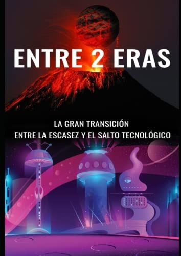 Libro : Entre 2 Eras.la Gran Transicion Colapso, Hambruna, 