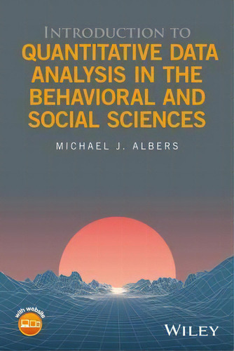 Introduction To Quantitative Data Analysis In The Behavioral And Social Sciences, De Michael J. Albers. Editorial John Wiley Sons Inc, Tapa Dura En Inglés