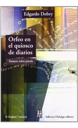 Orfeo En El Quiosco De Diarios . Ensayos Sob - Edgardo Dobry