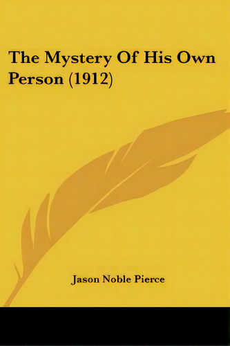 The Mystery Of His Own Person (1912), De Pierce, Jason Noble. Editorial Kessinger Pub Llc, Tapa Blanda En Inglés
