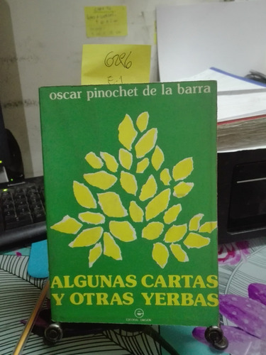 Algunas Cartas Y Otras Yerbas // Pinochet De La Barra